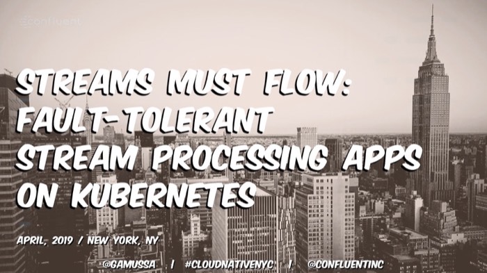 Streams Must Flow, Deploying fault-tolerant stream processing applications to Kubernetes